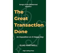 The Great Transaction Done: An Exposition of O Happy Day (Songs of the Redeemed)