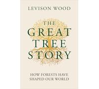 La gran historia del árbol – Cómo los bosques han moldeado nuestro mundo