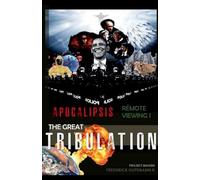 The Great Tribulation: 1 (Apocalypse, Remote Viewing)