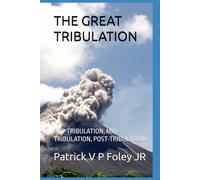 THE GREAT TRIBULATION: PRE-TRIBULATION, MID-TRIBULATION, POST-TRIBULATION (THE END TIMES EVENTS)