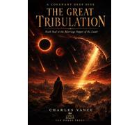THE GREAT TRIBULATION: SIXTH SEAL TO THE MARRIAGE SUPPER OF THE LAMB