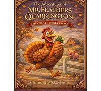 The Great Turkey Chase: A Mr. Feathers Quarkington Adventure (The Adventures of Mr. Feathers Quarkington)