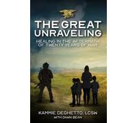 The Great Unraveling: Healing in the Aftermath of Twenty Years of War
