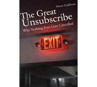 The Great Unsubscribe: Why Nothing Ever Gets Cancelled