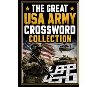 The Great USA Army Crossword Collection: Large Print Military Crossword Puzzles Featuring U.S. Army Ranks, Equipment, Vehicles, Missions, Strategy, and Combat Terms for Teens, Adults & Veterans