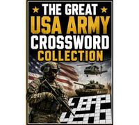 The Great USA Army Crossword Collection: Large Print Military Crossword Puzzles Featuring U.S. Army Ranks, Equipment, Vehicles, Missions, Strategy, and Combat Terms for Teens, Adults & Veterans