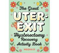 The Great Uter Exit: Hysterectomy Recovery Activity Book: Fun Activities and Thoughtful Gifts for Women Recovering from Uterus Removal Surgery - ... and Coloring Pages for Stress Relief