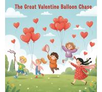 The Great Valentine Balloon Chase: A Heartwarming Friendship Adventure for Ages 6-8
