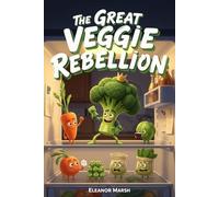 The Great Veggie Rebellion: A Hilarious Story About Broccoli, Peas, and the Most Chaotic Dinnertime Ever (The Fridge Files)
