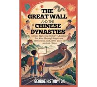 THE GREAT WALL AND THE CHINESE DYNASTIES: A Time-Traveling History Adventure for Kids Through Emperors, Inventions, and 2,000 Years of Ancient China (AMAZING HISTORY BOOKS FOR KIDS)