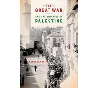 The Great War and the Remaking of Palestine