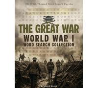 The Great War: World War I Word Search Collection: 100 Large Print Puzzles for Adults and Seniors; Historical Brain Games Featuring Famous Battles, Commanders, and Trenches of WWI