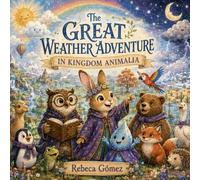 The Great Weather Adventure in Kingdom Animalia: A Story About Weather, Water, Seasons, Climate, Habitats, and Wonder