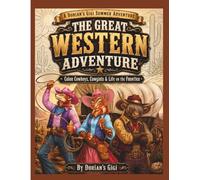 THE GREAT WESTERN ADVENTURE: COLOR COWBOYS, COWGIRLS & LIFE ON THE FRONTIER (A DORIAN'S GIGI SUMMER ADVENTURE)