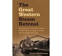 The Great Western Steam Retreat: Chasing the Final Steam Trains in BR’s Western Region, Wales and the Welsh Marches