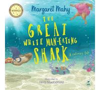 The Great White Man-Eating Shark: A Cautionary Tale (Margaret Mahy Illustration Prize)