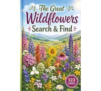 The Great Wildflowers Search & Find: 60 Relaxing Large Print Puzzles for Nature Lovers & Outdoor Enthusiasts: A Botanical Journey Through Meadows and ... & Wildlife Relaxing Word Search Series)