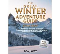 THE GREAT WINTER ADVENTURE GUIDE 2026-2027: TOP SNOW REGIONS, OUTDOOR EXPERIENCES & ESSENTIAL TIPS FOR STRESS-FREE COLD-SEASON TRAVEL
