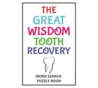 The Great Wisdom Tooth Recovery - Word Search Puzzle Book: Wisdom Teeth Removal Recovery Gift For Teens And Adults With Positive Word Puzzles, ... 6 x 9 Inch Format, Post-Op Get Well Soon Fun