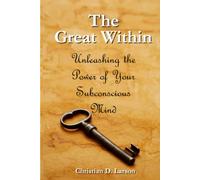 The Great Within: Unleashing the Power of Your Subconscious Mind