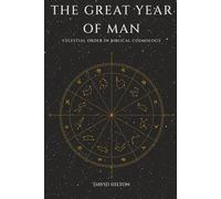 The Great Year of Man: Celestial Order in Biblical Cosmology
