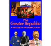 The Greater Republic: A History of the United States (Timeless Classic Books)