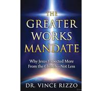 THE GREATER WORKS MANDATE: Why Jesus Expected More From the Church-Not Less