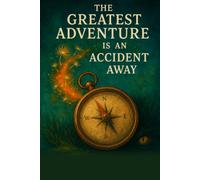 The Greatest Adventure Is an Accident Away