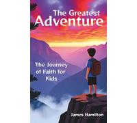 The Greatest Adventure: The Journey of Faith for Kids
