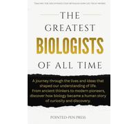 The Greatest Biologists of All Time: Lives, Discoveries, and the Quest to Understand Life (The Greatest of All Time)