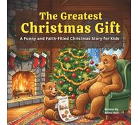 The Greatest Christmas Gift: A Christian Holiday Story for Kids Ages 4-8 About the God’s Greatest Present-Jesus