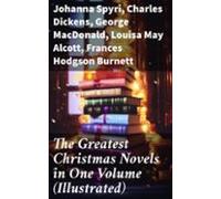 The Greatest Christmas Novels In One Volume (illustrated) (ebook)