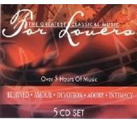 The Greatest Classical Music for Lovers: Beloved, Amour, Devotion, Adore and Intimacy