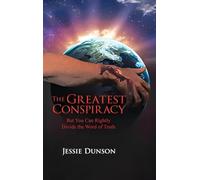 The Greatest Conspiracy: But You Can Rightly Divide the Word of Truth