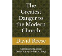 The Greatest Danger to the Modern Church: Confronting Spiritual Complacency in the Last Days