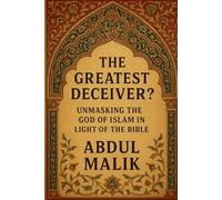 The Greatest Deceiver?: Unmasking the God of Islam in Light of the Bible (All Books)