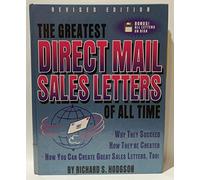 The Greatest Direct Mail Sales Letters of All Time: Why They Succeed, How They'RE Created, How You Can Create Great Sales Letters, Too!