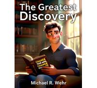 The Greatest Discovery: A Transformational Fiction Story About Mindset Shift, Personal Growth, Positive Thinking, and Changing Your Life Through Attitude