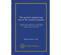 The greatest engineering feat in the world at Panama: Authentic and complete story of the building and operation of the great waterway--the eighth wonder of the world