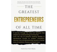 The Greatest Entrepreneurs of All Time: Lives, Ventures, and the Quest to Transform Markets (The Greatest of All Time)