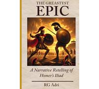 The Greatest Epic: A Narrative Retelling of Homer’s Iliad: 2 (Classics in Easy-to-Read Language)