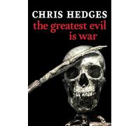The Greatest Evil is War: Chris Hedges