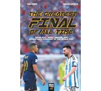 The Greatest Final Of All Time: Qatar 2022, Messi, Mbappé, and Argentina's conquest of the World Cup (LIBROFUTBOL.COM)