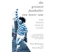 The Greatest Footballer You Never Saw: The Robin Friday Story (Mainstream Sport)