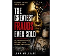 THE GREATEST FRAUDS EVER SOLD: Lies, Fortunes, False Miracles, Fake Empires, and the People Who Wanted to Believe
