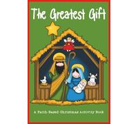 The Greatest Gift: A Faith-Based Christmas Activity Book: 70 Faith-Filled Christmas Puzzles & Activities for Kids | Perfect For Stocking Stuffers | ... Stuffer Under $5 USD | (Kids Holiday Books)
