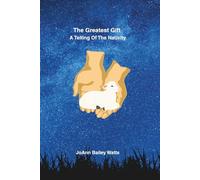 The Greatest Gift: a telling of the Nativity