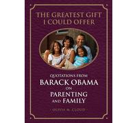 The Greatest Gift I Could Offer: Quotations from Barack Obama on Parenting and Family