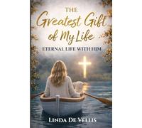 The Greatest Gift of My Life: Eternal Life with Him