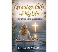 The Greatest Gift of My Life: Eternal Life with Him